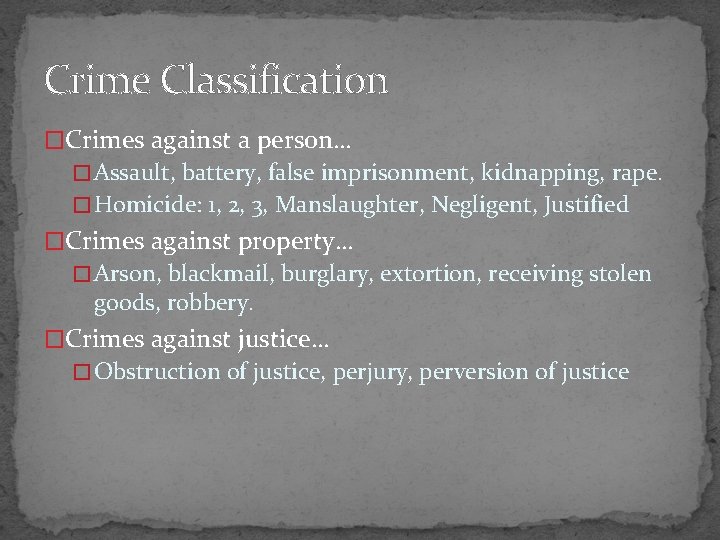 Crime Classification �Crimes against a person… � Assault, battery, false imprisonment, kidnapping, rape. �