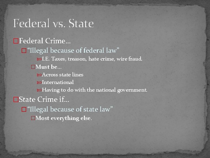 Federal vs. State �Federal Crime… � “Illegal because of federal law” I. E. Taxes,