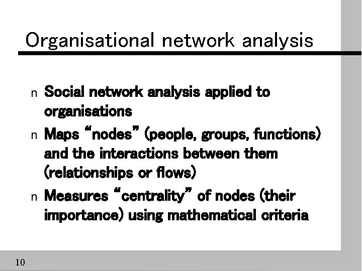 Organisational network analysis n n n 10 Social network analysis applied to organisations Maps
