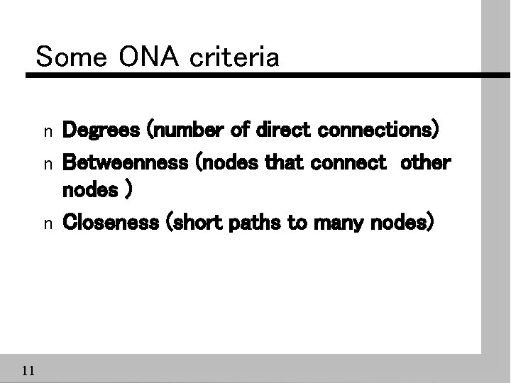 Some ONA criteria n n n 11 Degrees (number of direct connections) Betweenness (nodes