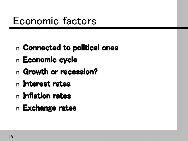 Economic factors n n n 16 Connected to political ones Economic cycle Growth or