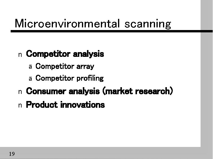 Microenvironmental scanning n Competitor analysis ä ä n n 19 Competitor array Competitor profiling