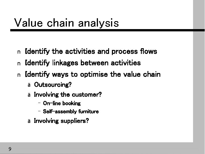 Value chain analysis n n n Identify the activities and process flows Identify linkages