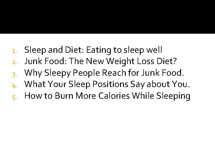 1. 2. 3. 4. 5. Sleep and Diet: Eating to sleep well Junk Food: