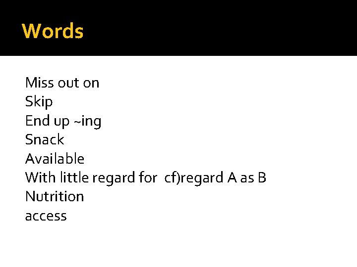 Words Miss out on Skip End up ~ing Snack Available With little regard for