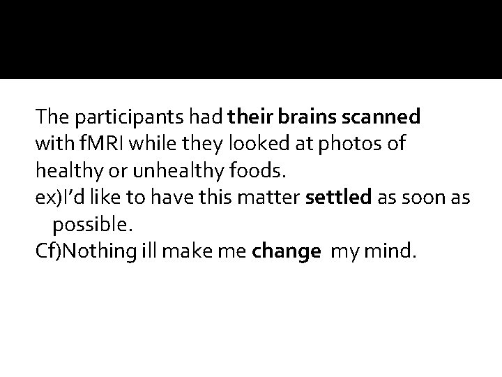 The participants had their brains scanned with f. MRI while they looked at photos