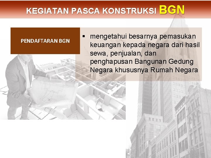 PENDAFTARAN BGN DIT. PBL KEGIATAN PASCA KONSTRUKSI BGN § mengetahui besarnya pemasukan keuangan kepada