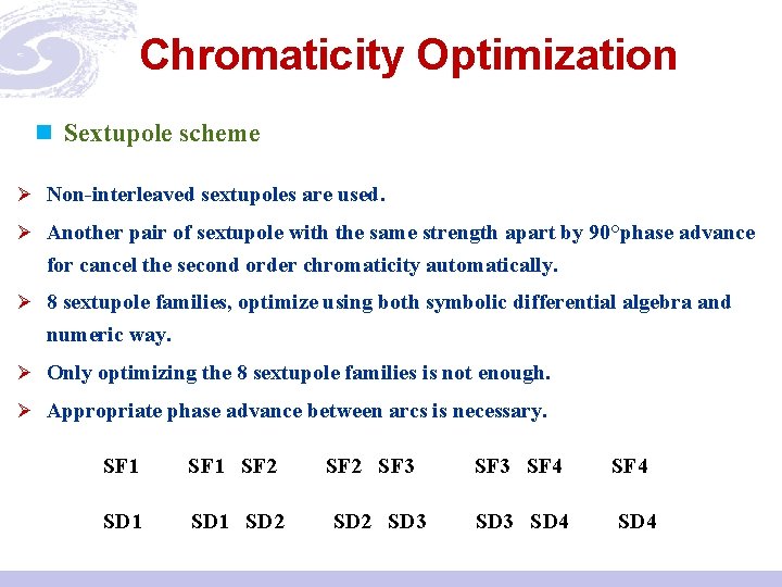 Chromaticity Optimization n Sextupole scheme Ø Non-interleaved sextupoles are used. Ø Another pair of