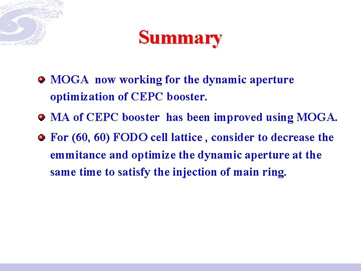 Summary MOGA now working for the dynamic aperture optimization of CEPC booster. MA of