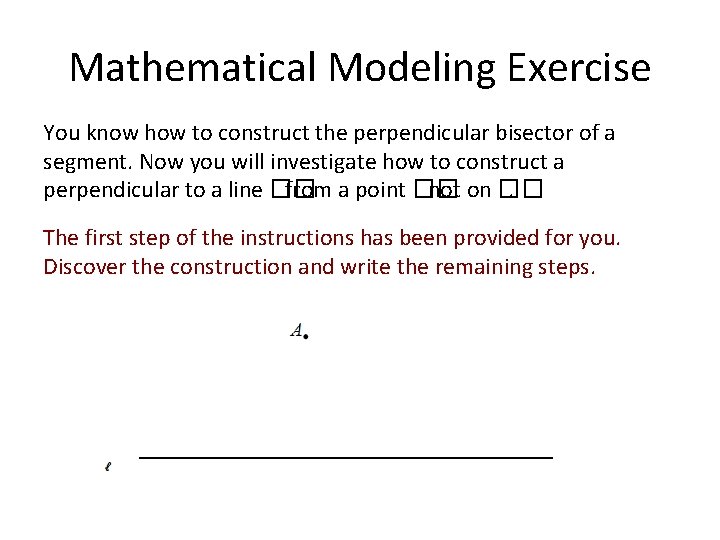 Mathematical Modeling Exercise You know how to construct the perpendicular bisector of a segment.