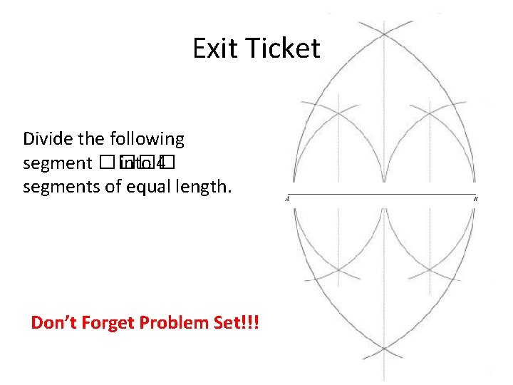 Exit Ticket Divide the following segment ���� into 4 segments of equal length. Don’t