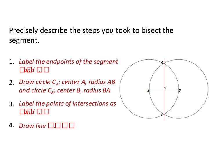 Precisely describe the steps you took to bisect the segment. 1. Label the endpoints