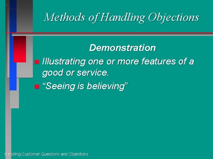 Methods of Handling Objections Demonstration n Illustrating one or more features of a good