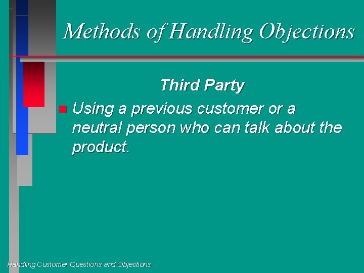 Methods of Handling Objections Third Party n Using a previous customer or a neutral