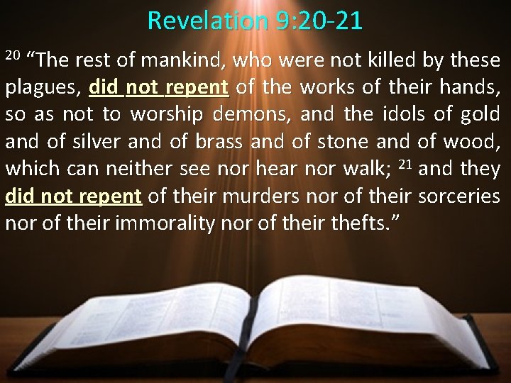 Revelation 9: 20 -21 “The rest of mankind, who were not killed by these