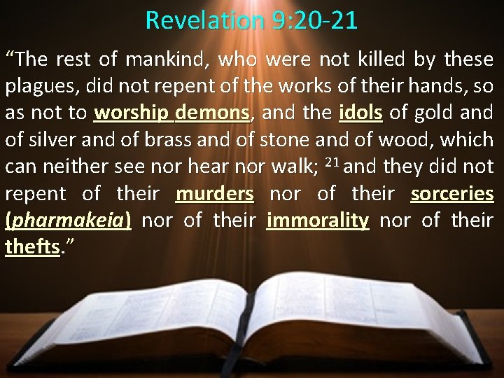 Revelation 9: 20 -21 “The rest of mankind, who were not killed by these