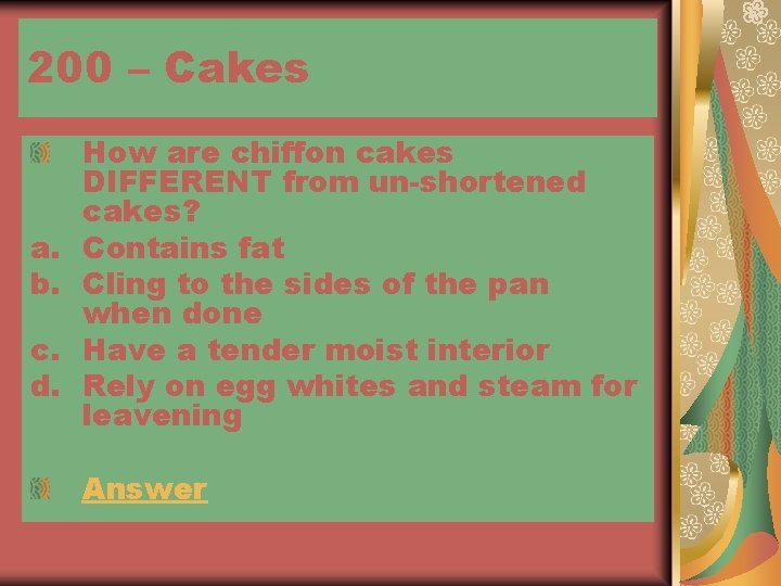 200 – Cakes a. b. c. d. How are chiffon cakes DIFFERENT from un-shortened