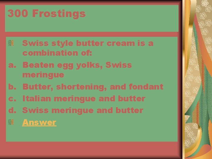 300 Frostings a. b. c. d. Swiss style butter cream is a combination of: