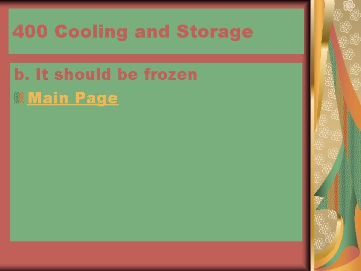 400 Cooling and Storage b. It should be frozen Main Page 