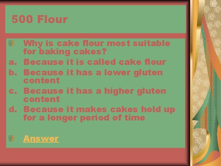 500 Flour a. b. c. d. Why is cake flour most suitable for baking