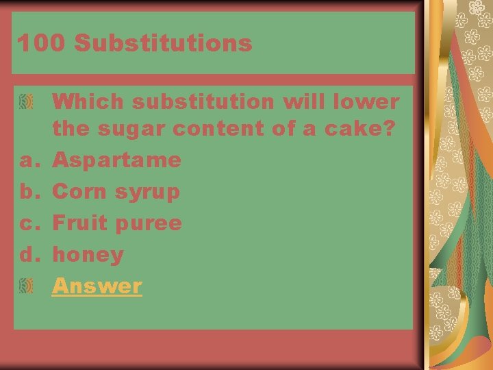 100 Substitutions a. b. c. d. Which substitution will lower the sugar content of