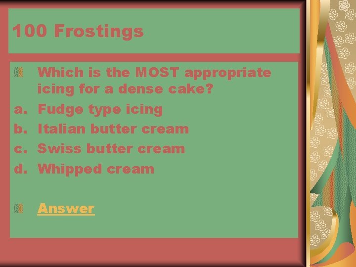 100 Frostings a. b. c. d. Which is the MOST appropriate icing for a