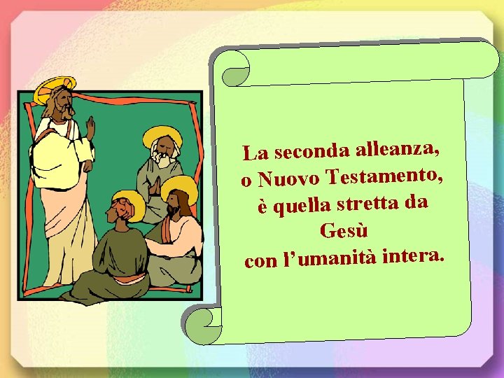 La seconda alleanza, o Nuovo Testamento, è quella stretta da Gesù con l’umanità intera.