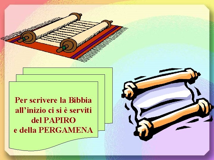 Per scrivere la Bibbia all’inizio ci si è serviti del PAPIRO e della PERGAMENA