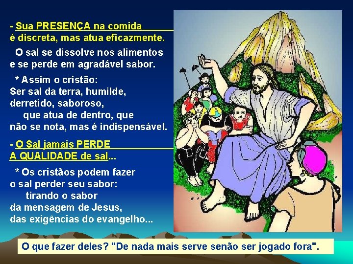 - Sua PRESENÇA na comida é discreta, mas atua eficazmente. O sal se dissolve