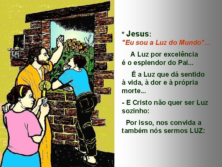 * Jesus: "Eu sou a Luz do Mundo". . . A Luz por excelência