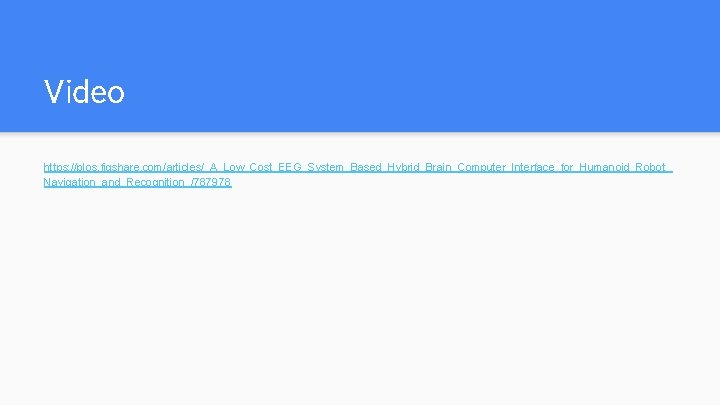 Video https: //plos. figshare. com/articles/_A_Low_Cost_EEG_System_Based_Hybrid_Brain_Computer_Interface_for_Humanoid_Robot_ Navigation_and_Recognition_/787978 