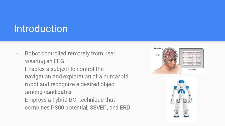 Introduction - - Robot controlled remotely from user wearing an EEG Enables a subject