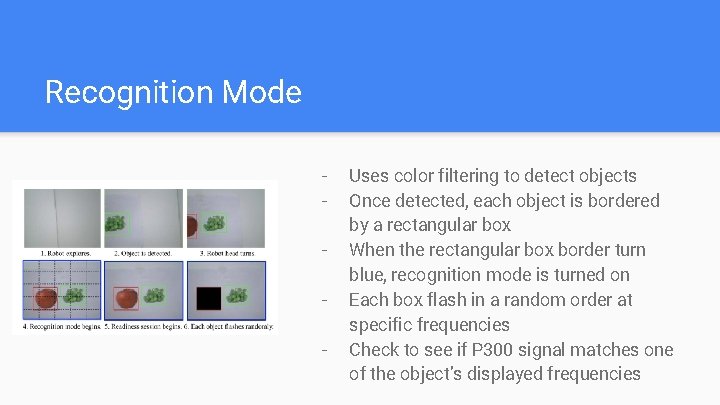 Recognition Mode - Uses color filtering to detect objects Once detected, each object is