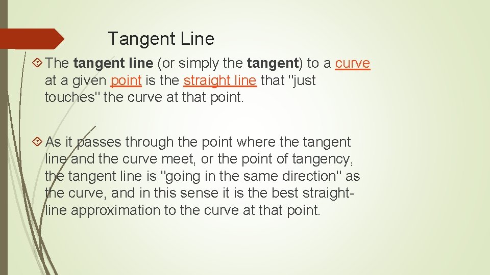 Tangent Line The tangent line (or simply the tangent) to a curve at a