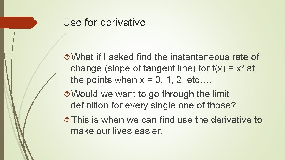 Use for derivative What if I asked find the instantaneous rate of change (slope