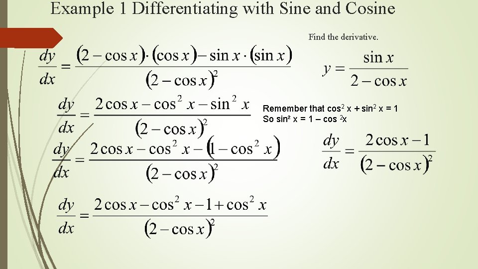 Example 1 Differentiating with Sine and Cosine Find the derivative. Remember that cos 2