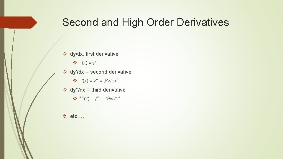 Second and High Order Derivatives dy/dx: first derivative f’(x) = y’ dy’/dx = second
