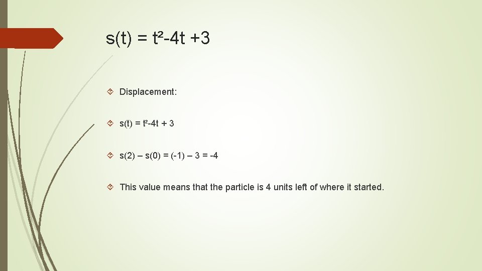 s(t) = t²-4 t +3 Displacement: s(t) = t²-4 t + 3 s(2) –