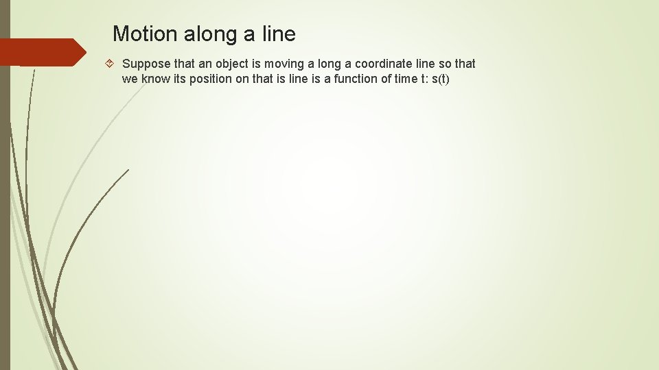 Motion along a line Suppose that an object is moving a long a coordinate