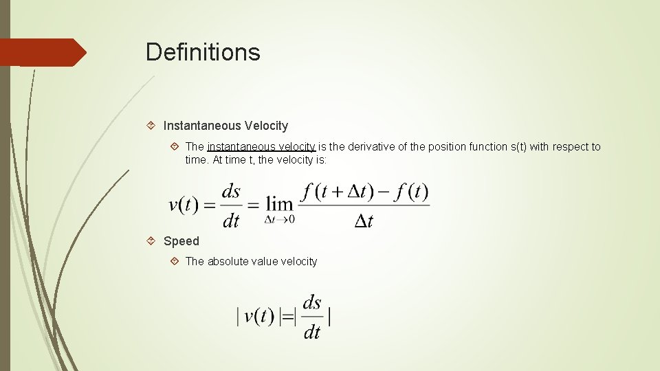 Definitions Instantaneous Velocity The instantaneous velocity is the derivative of the position function s(t)