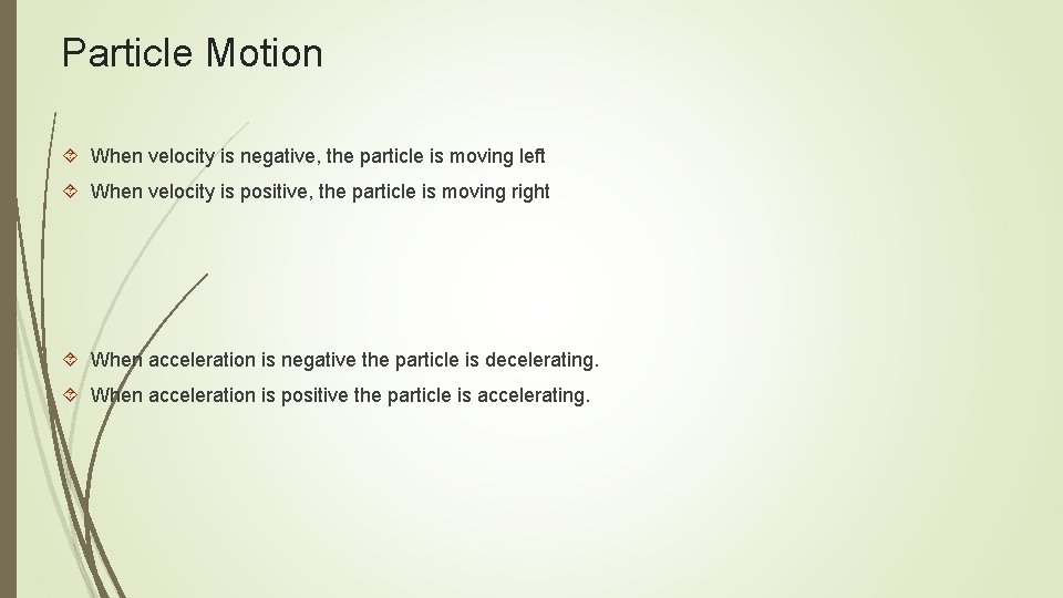 Particle Motion When velocity is negative, the particle is moving left When velocity is