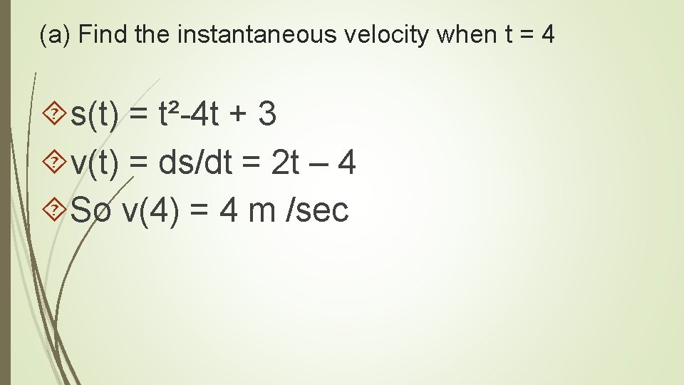 (a) Find the instantaneous velocity when t = 4 s(t) = t²-4 t +