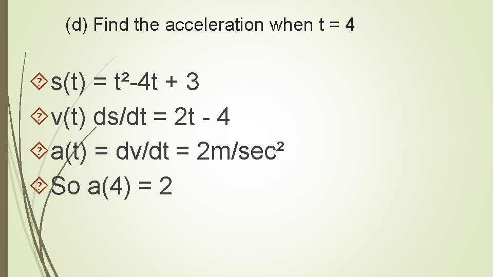 (d) Find the acceleration when t = 4 s(t) = t²-4 t + 3