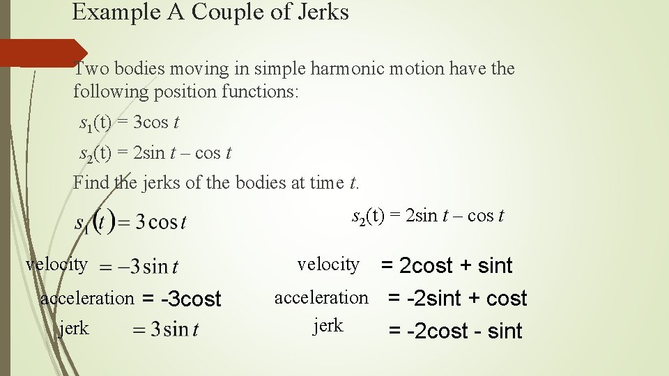 Example A Couple of Jerks Two bodies moving in simple harmonic motion have the