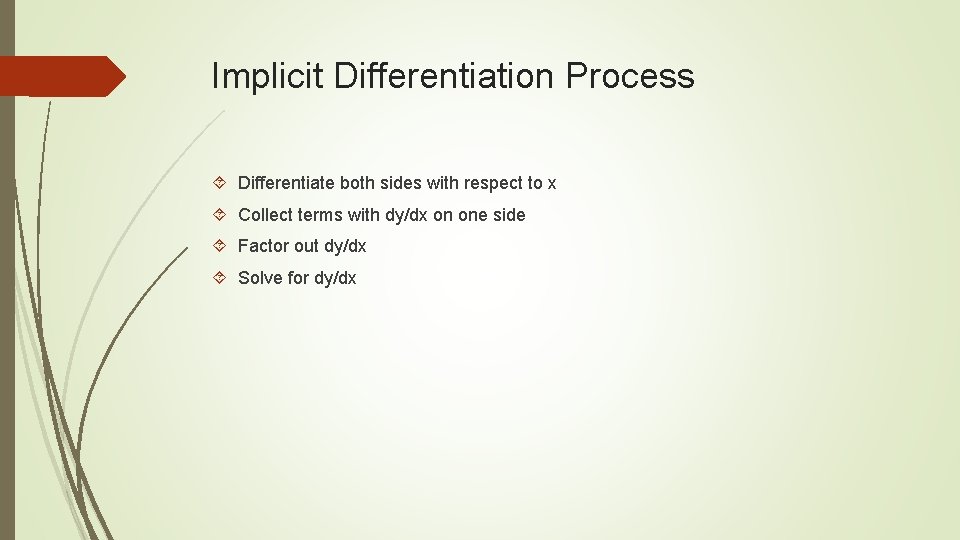 Implicit Differentiation Process Differentiate both sides with respect to x Collect terms with dy/dx
