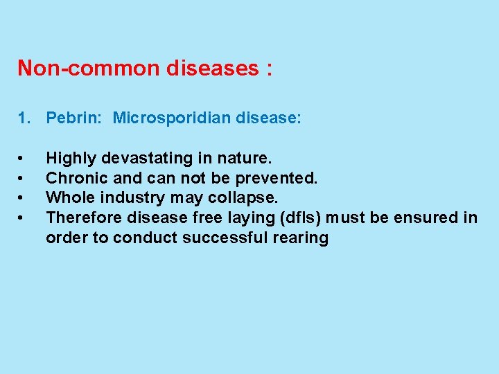 Non-common diseases : 1. Pebrin: Microsporidian disease: • • Highly devastating in nature. Chronic