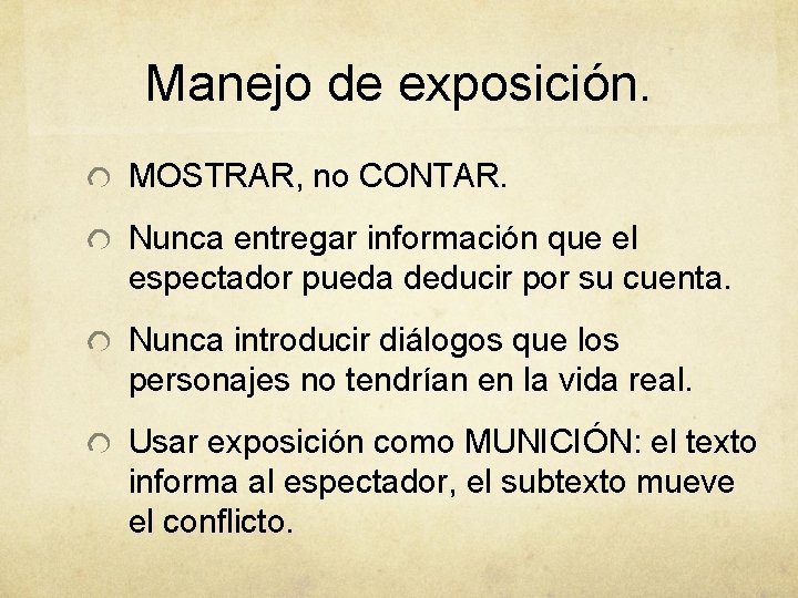 Manejo de exposición. MOSTRAR, no CONTAR. Nunca entregar información que el espectador pueda deducir