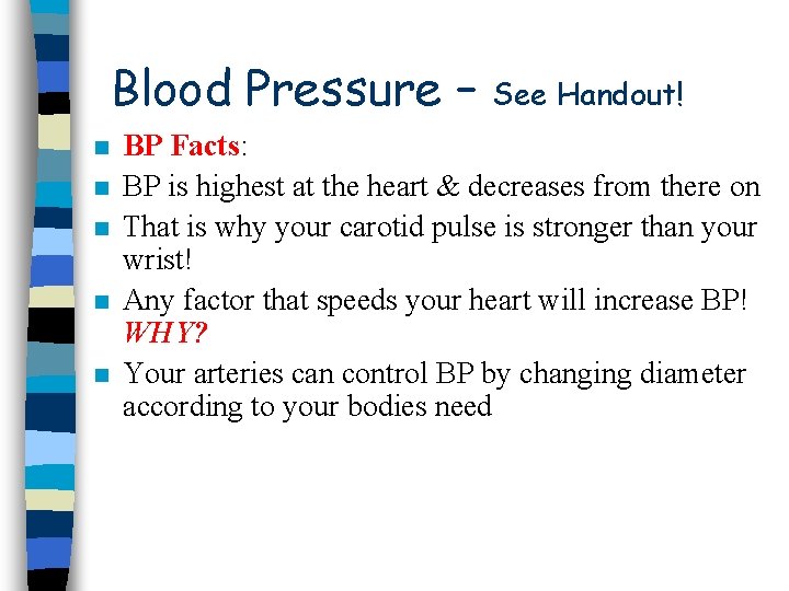 Blood Pressure – n n n See Handout! BP Facts: BP is highest at