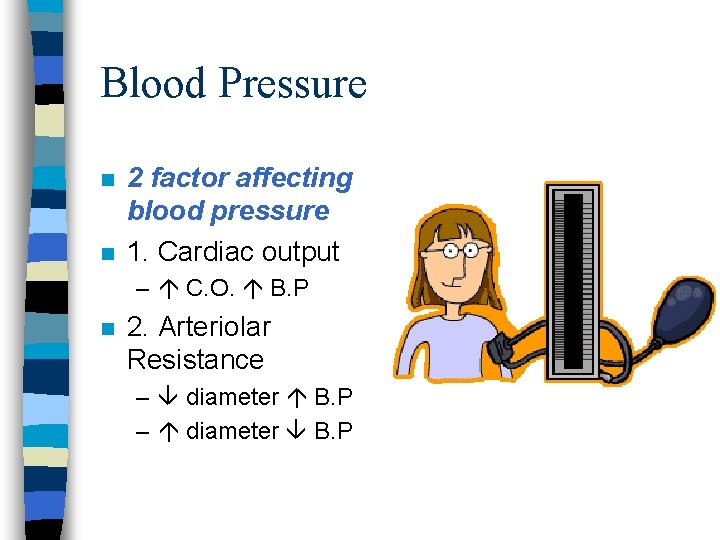 Blood Pressure n n 2 factor affecting blood pressure 1. Cardiac output – C.