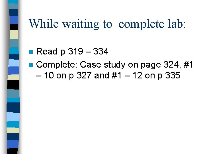 While waiting to complete lab: n n Read p 319 – 334 Complete: Case